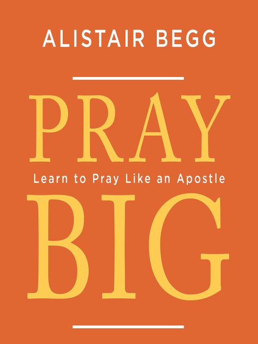 Title details for Pray Big by Alistair Begg - Available